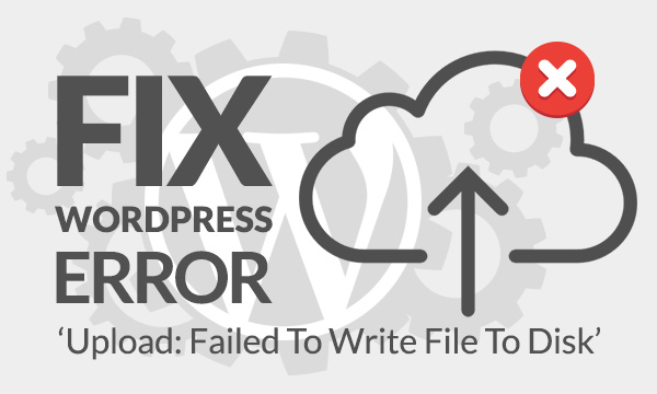 Upload failed to write file to disk error in WordPress