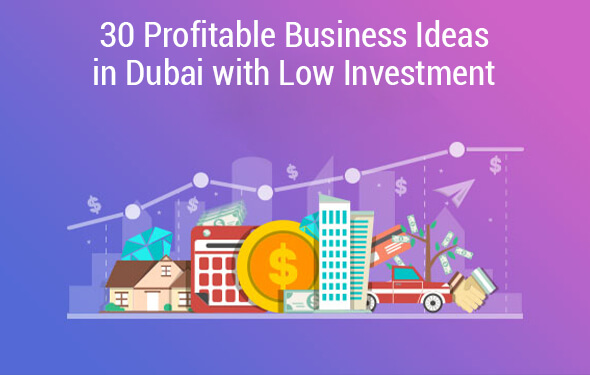 30 Profitable Business Ideas in Dubai with Low Investment