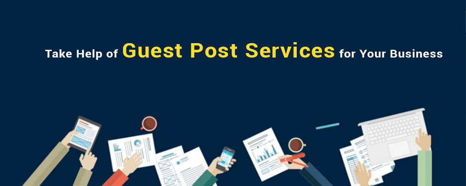 Take Help of Guest Post Services for Your Business